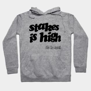 Stakes is High Hoodie